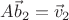 $A\vec b_2=\vec v_2$