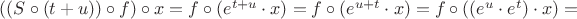 $((S \circ (t + u)) \circ f) \circ x = f \circ (e^{t + u} \cdot x) = f \circ (e^{u + t} \cdot x) = f \circ ((e^u \cdot e^t) \cdot x) =$
