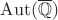 $\mathrm{Aut}(\overline{\mathbb{Q}})$