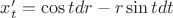 $x'_t=\cos t dr - r\sin t dt$