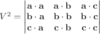 $V^2=\begin{vmatrix}\mathbf a\cdot\mathbf a&\mathbf a\cdot\mathbf b&\mathbf a\cdot\mathbf c\\\mathbf b\cdot\mathbf a&\mathbf b\cdot\mathbf b&\mathbf b\cdot\mathbf c\\\mathbf c\cdot\mathbf a&\mathbf c\cdot\mathbf b&\mathbf c\cdot\mathbf c\end{vmatrix}$