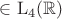 $\in\mathrm L_4(\mathbb R)$
