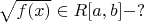 $\sqrt{f(x)}\in R[a,b]-?$