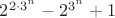 $2^{2\cdot3^n} - 2^{3^n} + 1 $