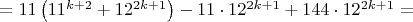 $=11\left(11^{k+2}+12^{2k+1}\right)-11\cdot12^{2k+1}+144\cdot12^{2k+1}=$