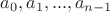 $a_0 , a_1 , ... ,a_{n-1}$