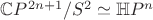 $\mathbb{C}P^{2n+1}/S^2\simeq\mathbb{H}P^n$