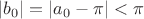$|b_0|=|a_0-\pi|<\pi$