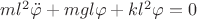 $\[m{l^2}\ddot \varphi  + mgl\varphi  + k{l^2}\varphi  = 0\]$