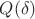 $Q(\delta)$