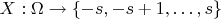 $X: \Omega \to \{-s,-s+1,\dots,s\}$