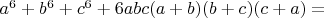 $a^6+b^6+c^6+6abc(a+b)(b+c)(c+a)=$