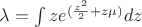 $\lambda=\int z e^{(\frac{z^2}{2}+z\mu)}dz$