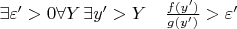 $\exists \varepsilon' > 0 \forall Y\,\exists y'>Y\quad \frac{f(y')}{g(y')}>\varepsilon'$