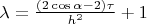 $\lambda = \frac{(2\cos\alpha - 2)\tau}{h^2}+1$