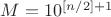 $M=10^{[n/2]+1$
