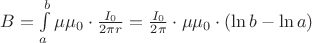 $B = \int\limits_a^b {\mu \mu _0  \cdot \frac{{I_0 }}{{2\pi r}}}  = \frac{{I_0 }}{{2\pi }} \cdot \mu \mu _0  \cdot \left( {\ln b - \ln a} \right)$