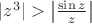 $|z^3|>\left|\frac {\sin z}z \right|$