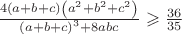 $\[\frac{{4\left( {a + b + c} \right)\left( {a^2  + b^2  + c^2 } \right)}}{{\left( {a + b + c} \right)^3  + 8abc}} \geqslant \frac{{36}}{{35}}\]$