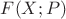 $F(X;P)$ $F(X;P)$