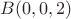 $B(0,0,2)$