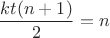 $$\[\frac{{kt(n + 1)}}{2} = n\]$$
