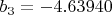 $b_3=-4.63940$