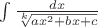 $\[\int{\frac{dx}{\sqrt[k]{a{{x}^{2}}+bx+c}}}\]$