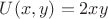 $ U(x,y)= 2xy$