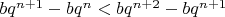 $bq^{n+1} - bq^n < bq^{n+2} - bq^{n+1}$