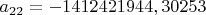 $a_{22} = -1412421944,30253$