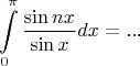 $$\int\limits_0^\pi  {\frac{{\sin nx}}{{\sin x}}} dx = ...$$