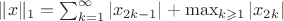 $\|x\|_1=\sum_{k=1}^{\infty}|x_{2k-1}|+\max_{k\geqslant1}|x_{2k}|$ $\|x\|_1=\sum_{k=1}^{\infty}|x_{2k-1}|+\max_{k\geqslant1}|x_{2k}|$