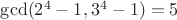 $\gcd(2^4-1,3^4-1)=5$