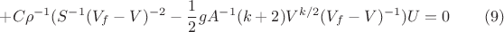 $$+C \rho^{-1} (S^{-1}(V_f-V)^{-2}-\frac{1}{2}g A^{-1} (k+2)V^{k/2}(V_f-V)^{-1})U=0 \eqno(9)$$