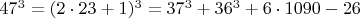 $  47^3 =  (2\cdot 23+1)^3  =  37^3 + 36^3 + 6 \cdot 1090-26  \qquad \qquad $