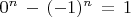 $\displaystyle 0^n\, -\, (-1)^n\, =\, 1$
