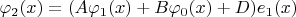 $\varphi_2(x) = (A \varphi_1(x) + B \varphi_0(x) + D)  e_1(x) $