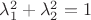 $\lambda_1^2 + \lambda_2^2 = 1$
