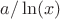 $a/\ln(x)$