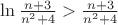 $\ln\frac{n+3}{n^2+4}>\frac{n+3}{n^2+4}$