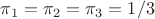 $\pi_1=\pi_2=\pi_3=1/3$