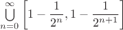 $\bigcup \limits ^{\infty}_{n=0} \left[1-\dfrac{1}{2^n}, 1-\dfrac{1}{2^{n+1}}\right]$