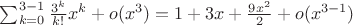 $\sum_{k=0}^{3-1}\frac{3^k}{k!}x^k+o(x^3)=1+3x+\frac{9x^2}{2}+o(x^{3-1})$