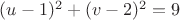 $(u-1)^2+(v-2)^2=9$