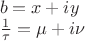 $
\[
\begin{array}{l}
 b = x + iy \\ 
 \frac{1}{\tau } = \mu  + i\nu  \\ 
 \end{array}
\]
$