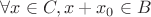 $\forall x \in C, x+x_0 \in B$