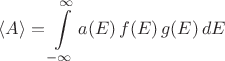 $$\langle A \rangle = \int\limits_{-\infty}^\infty a(E)\, f(E) \, g(E)\, dE$$