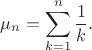 $$
\mu_n = \sum \limits_{k=1}^n \dfrac{1}{k}.
$$