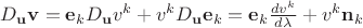 $D_{\mathbf u} \mathbf v=\mathbf e_k D_{\mathbf u} v^k+v^k D_{\mathbf u}\mathbf e_k=\mathbf e_k \frac{dv^k}{d\lambda}+v^k \mathbf n_k$